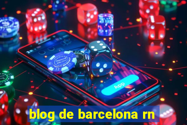 blog de barcelona rn